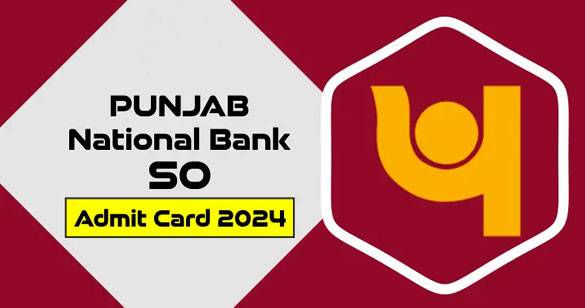 PNB ने जारी किया स्पेशलिस्ट ऑफिसर भर्ती परीक्षा का एडमिट कार्ड