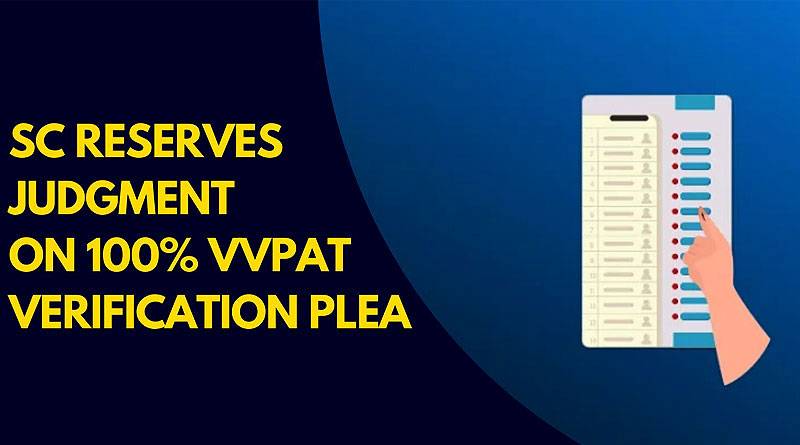 EVM और VVPAT पर्चियों की 100% क्रॉस-चेकिंग वाली मांग पर सुप्रीम कोर्ट ने फैसला रखा सुरक्षित